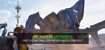 ARC Raiders Matriarch Fast 3-Star Trial Step‑by‑Step Boss Fight Guides