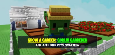 Grow a Garden Goblin Gardener AFK and Birb Pets Strategy