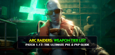 Arc Raiders Weapon Tier List Patch 1.17: The Ultimate PvE & PvP Guide