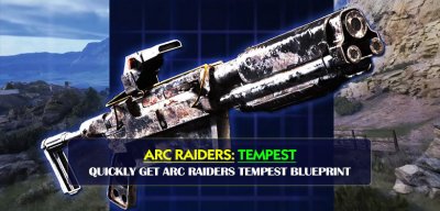 How to Quickly Get ARC Raiders Tempest Blueprint?