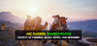 ARC Raiders Shared Watch Guide: Fastest XP Farming, Queen Spots, and Full Rewards List