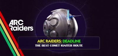ARC Raiders Deadline Farming Guide: The Best Comet Igniter Route