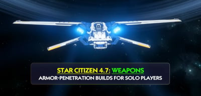 Star Citizen 4.7 Best Weapons Guide: Best Armor-Penetration Builds for Solo Players