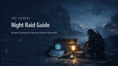ARC Raiders Buried City Night Raid Guide: Best Blueprint Farming Route for Fast Profit