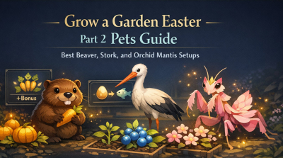 Grow a Garden Easter Part 2 Pets Guide: Best Beaver, Stork, and Orchid Mantis Setups