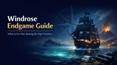 Windrose Endgame Guide: Best Things to Do After Beating the High Priestess