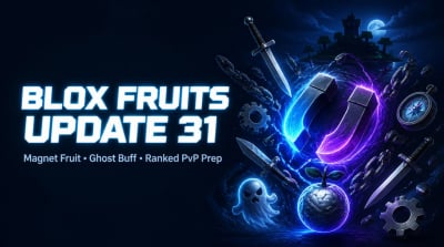 Blox Fruits Update 31 Guide: Magnet Fruit, Ghost Buff, New Fruits, Ranked PvP & Best Prep