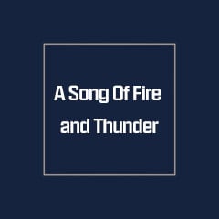 A Song Of Fire and Thunder