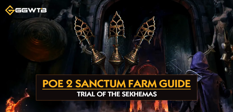 PoE 2 Sanctum Farm Guide: Trial of the Sekhemas
