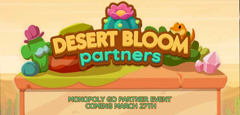 Monopoly Go Desert Bloom Partner Event Coming March 27th