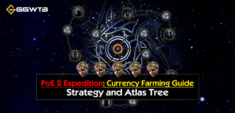 PoE 2 Expedition Currency Farming Guide: Strategy and Atlas Tree