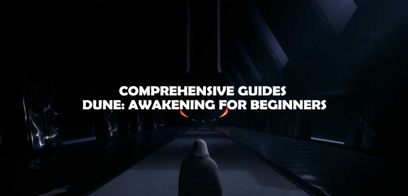Comprehensive Guides to Dune: Awakening for Beginners