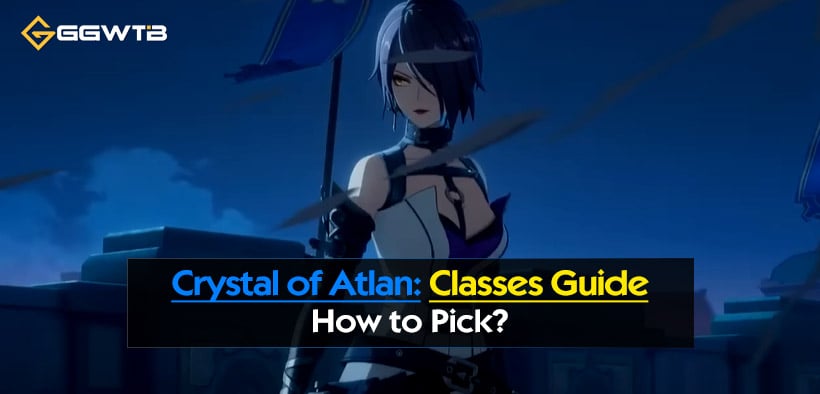 Crystal of Atlan Classes Guide: How to Pick?