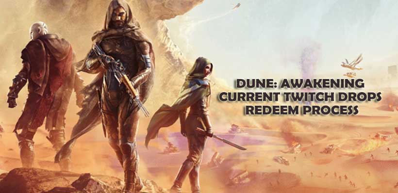 Dune: Awakening Current Twitch Drops and Redeem Process