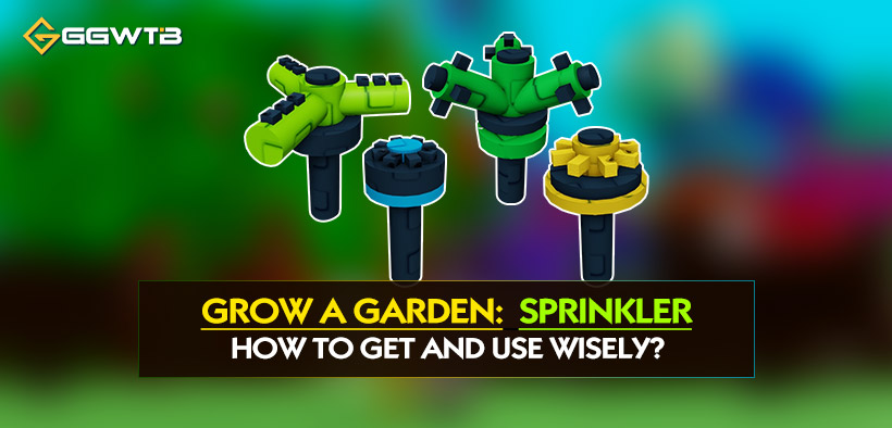 Grow a Garden: How To Get and Use Sprinkler Wisely?