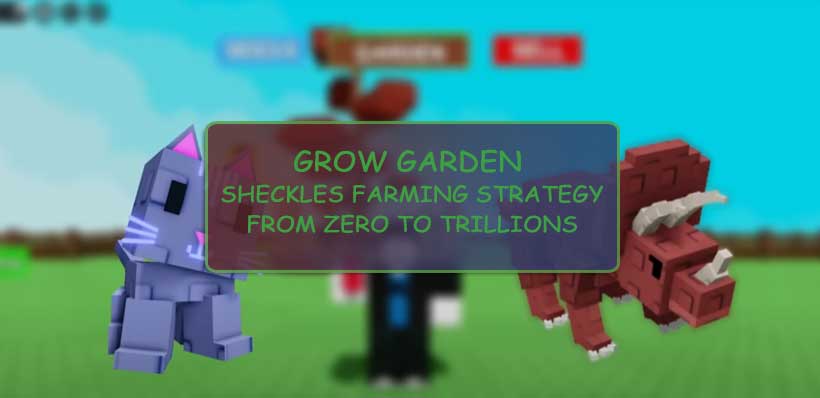 Grow Garden Sheckles Farming Strategy, From Zero to Trillions