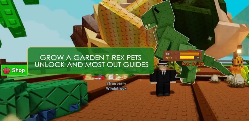Grow a Garden Hottest T-Rex Pets Unlock and Most Out Guides
