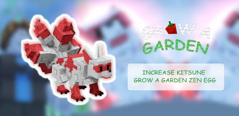 How to increase the chance of hatching Kitsune from Grow a Garden Zen Egg?