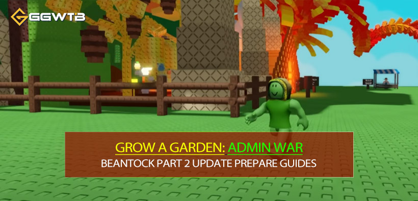 Grow a Garden Admin War & Beantock Part 2 Update Prepare Guides