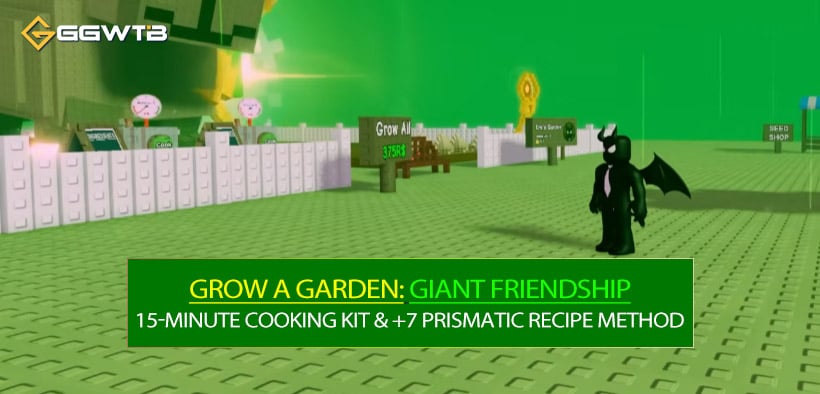 Fastest Grow a Garden Giant Friendship Max: 15‑Minute Cooking Kit & +7 Prismatic Recipe Method
