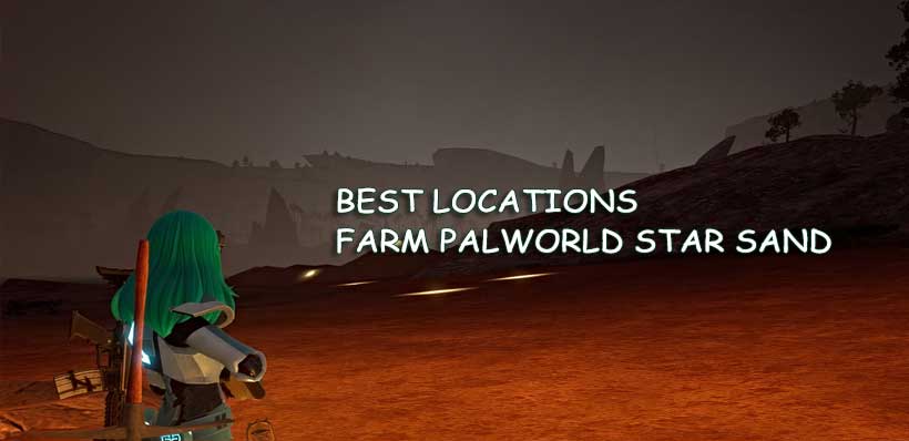 Best Locations to Farming Palworld Star Sand