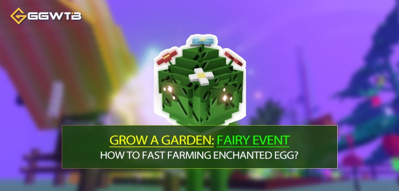 How to Fast Farming Grow a Garden Enchanted Egg Fairy Event?