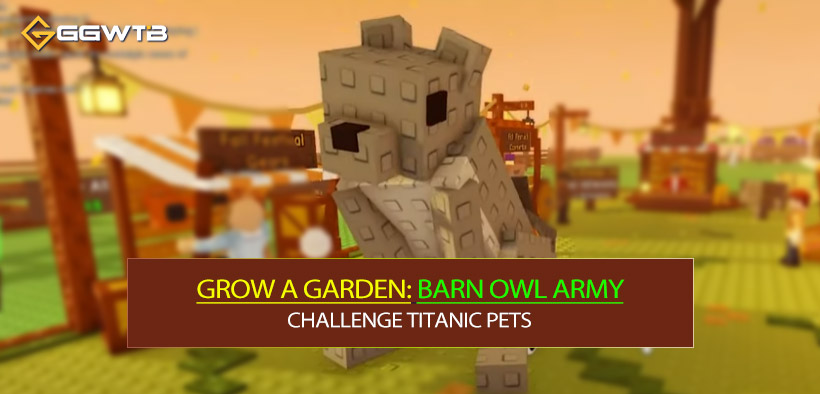 How to Build a Barn Owl Army to Challenge Titanic Grow A Garden Pets?