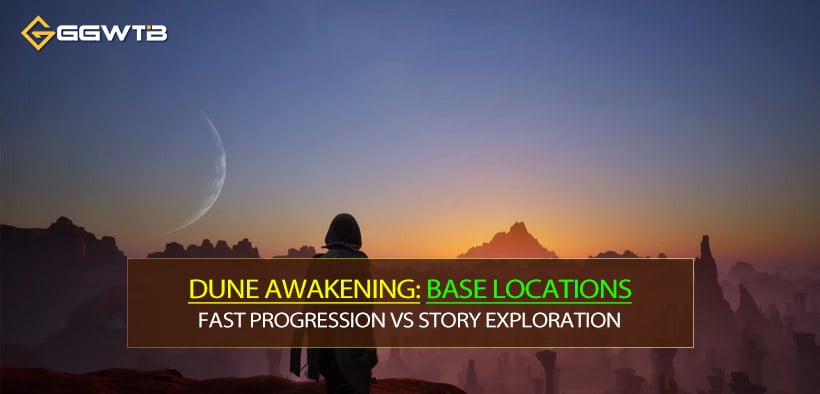 Best Dune Awakening Endgame Base Locations: Fast Progression vs Story Exploration