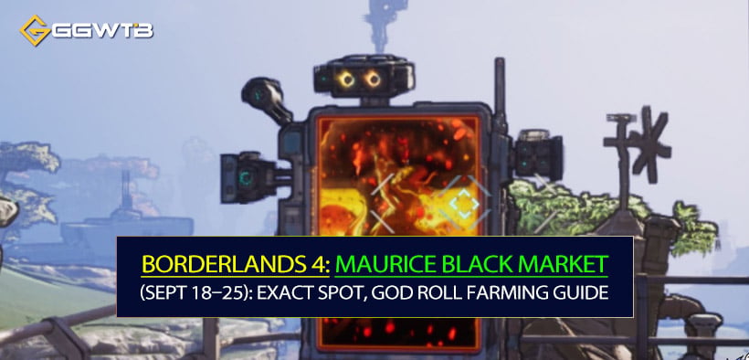 Borderlands 4 Maurice Black Market Location (Sept 18–25): Exact Spot, God Roll Farming Guide