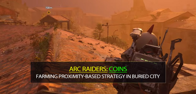 ARC Raiders Coins Farming Proximity-Based Strategy in Buried City