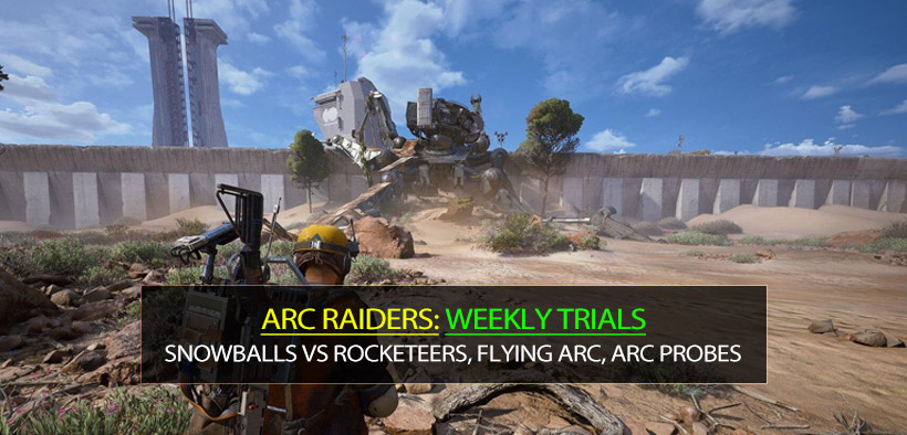 Arc Raiders Weekly Trials Guides: Snowballs vs Rocketeers, Flying ARC, ARC Probes, Fireballs