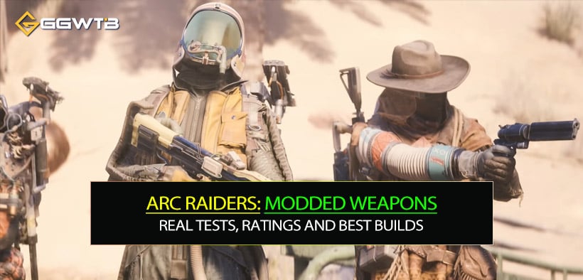 Arc Raiders Modded Weapons: Real Tests, Ratings and Best Builds