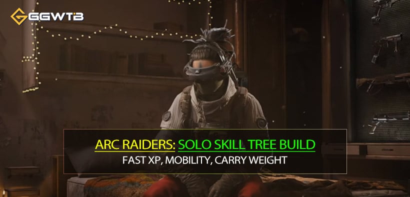 ARC Raiders Solo Skill Tree Build: Fast XP, Mobility, Carry Weight