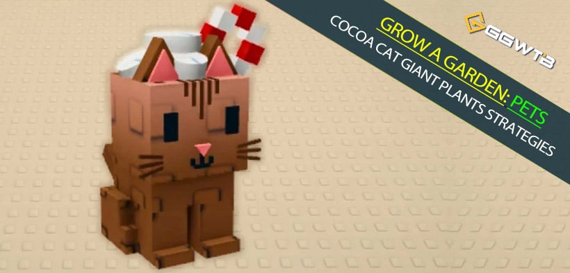 Grow a Garden Pet Cocoa Cat Giant Plants Strategies