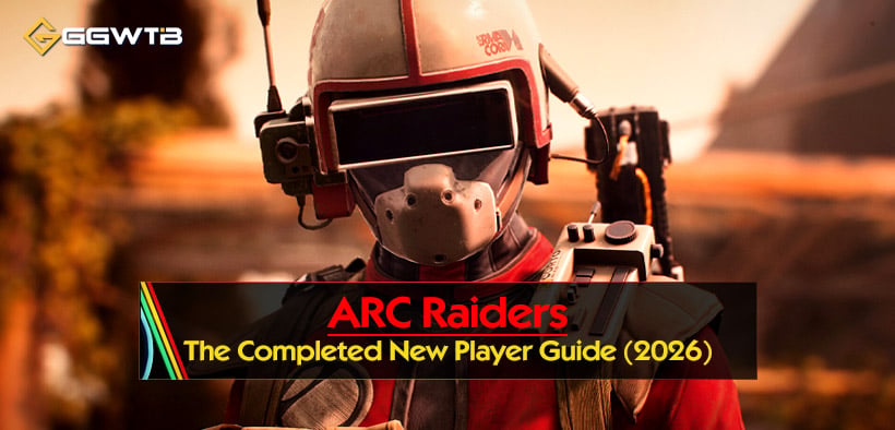 ARC Raiders: The Completed New Player Guide (2026)