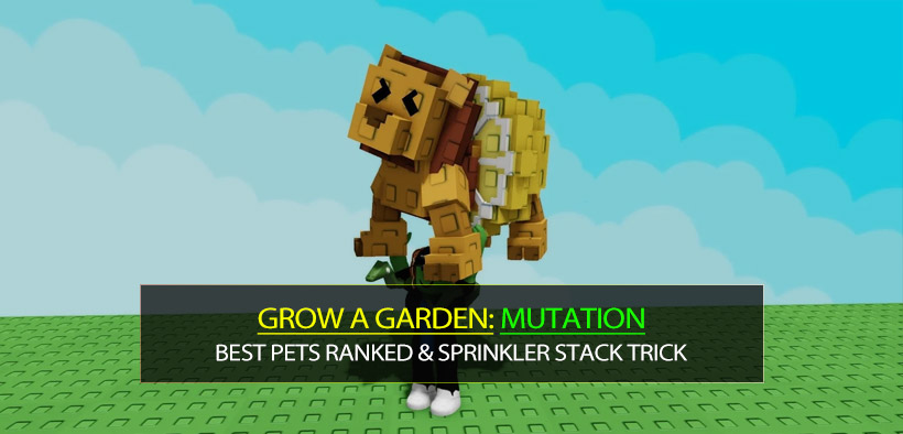 Grow a Garden Mutation Guide: Best Pets Ranked & Sprinkler Stack Trick