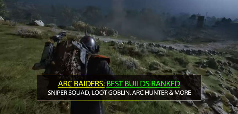 ARC Raiders Best Builds Ranked: Sniper Squad, Loot Goblin, ARC Hunter & More
