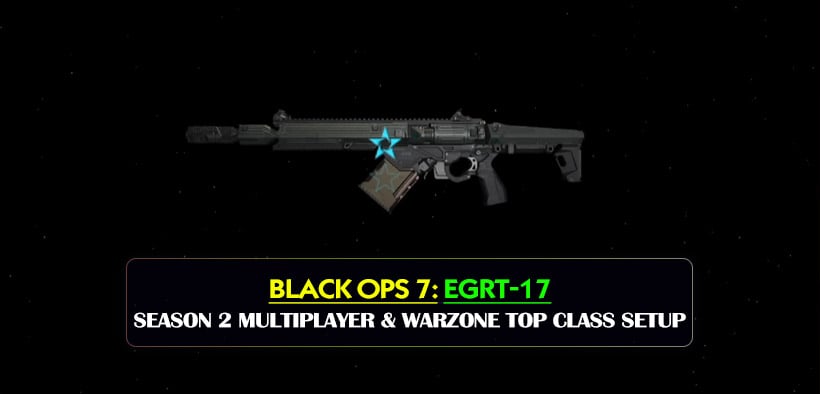 Black Ops 7 EGRT-17 Season 2 Multiplayer & Warzone Top Class Setup