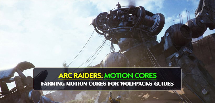 ARC Raiders Fast Way Farming ARC Motion Cores for Wolfpacks Guides