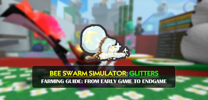 Bee Swarm Simulator Glitters Farming Guide: From Early Game to Endgame