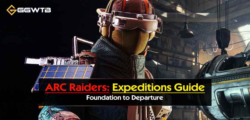 ARC Raiders Expeditions Guide For Dummies (Foundation to Departure)