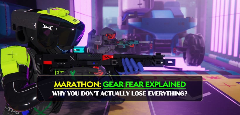 Marathon Gear Fear Explained: Why You Don’t Actually Lose Everything?
