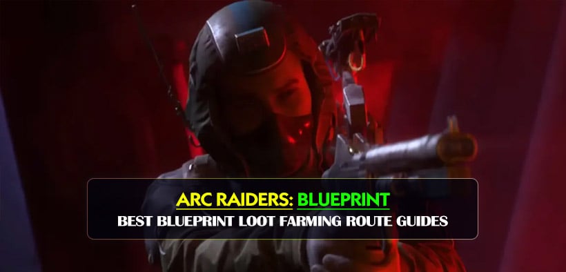 ARC Raiders Best Blueprint Loot Farming Route Guides