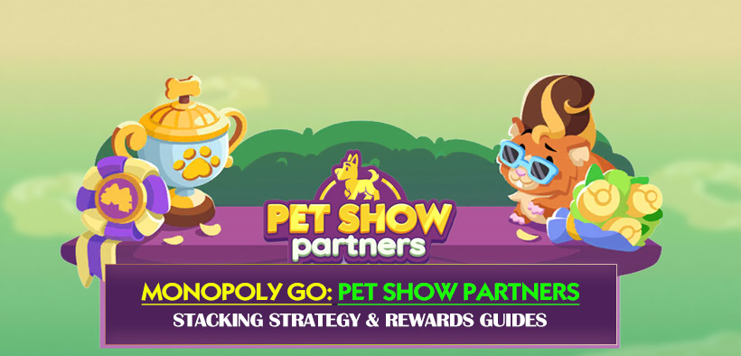 Monopoly GO Pet Show Partners (Feb 18th): Stacking Strategy & Rewards Guides