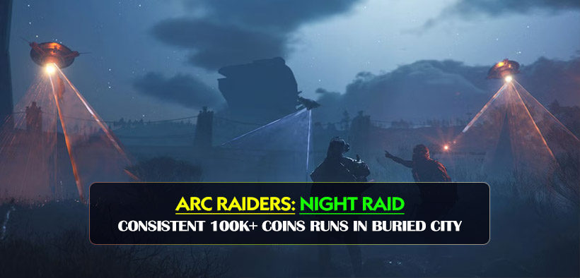 ARC Raiders Night Raid Route: Consistent 100k+ Coins Runs in Buried City