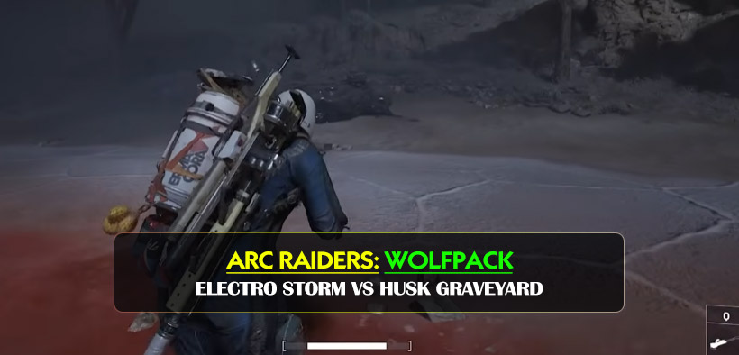 ARC Raiders Best Wolfpack Farm Route: Electro Storm vs Husk Graveyard