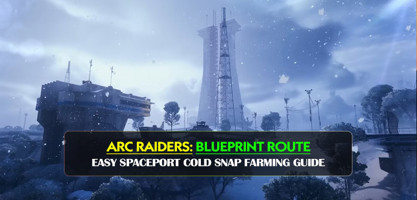 ARC Raiders Best Blueprint Route: Easy Spaceport Cold Snap Farming Guide