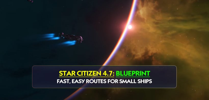 Star Citizen 4.7 Blueprint Farming Guide: Fast, Easy Routes for Small Ships