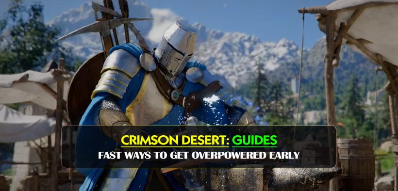 Crimson Desert Fast Ways to Get Overpowered Early