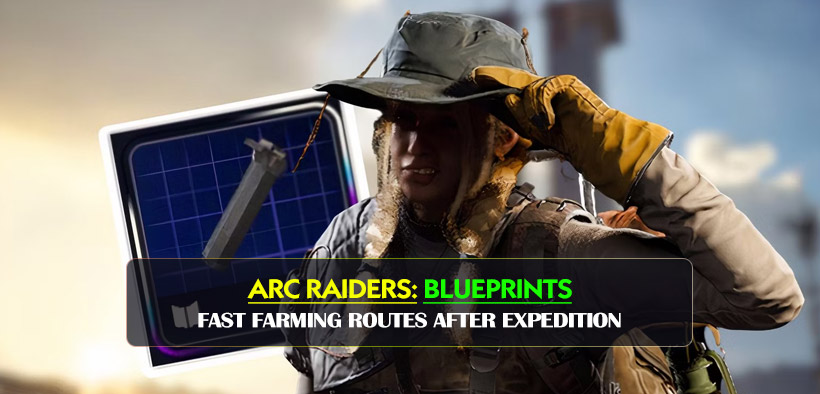 ARC Raiders Blueprints Fast Farming Routes After Expedition